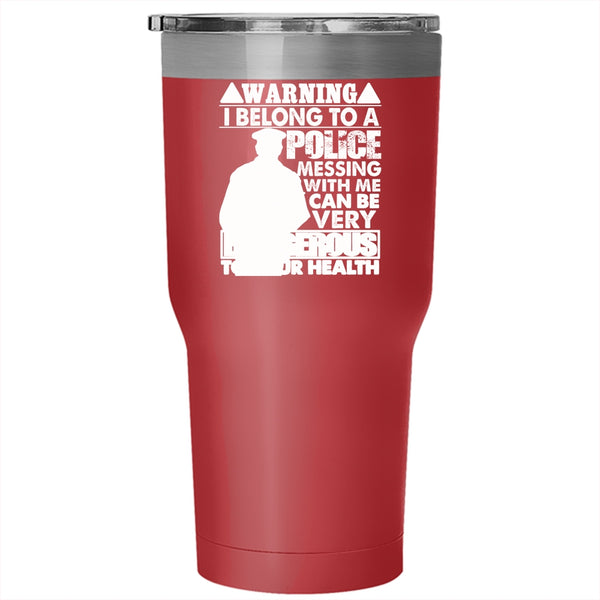 I Belong To A Police Tumbler 30 oz Stainless Steel, Don't Mess With Me Travel Mug