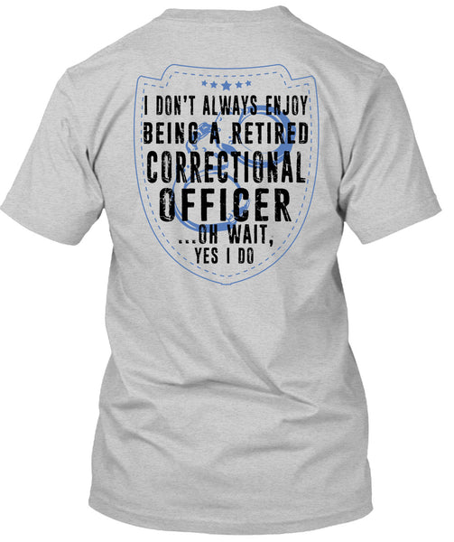 Being A Retired Correctional Officer T Shirt, I Love Correctional Officer T Shirt