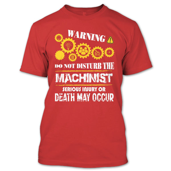 Warning T Shirt, Do Not Disturb The Machinist T Shirt