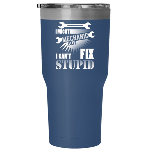 I Might Mechanic Tumbler 30 oz Stainless Steel, Cute Gift For Mechanic Travel Mug