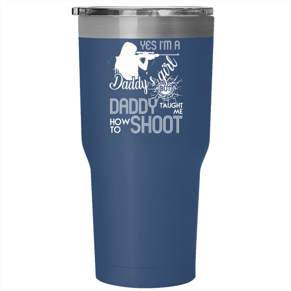 I'm A Daddy's Girl Tumbler 30 oz Stainless Steel, Daddy Taught Me How To Shoot Travel Mug