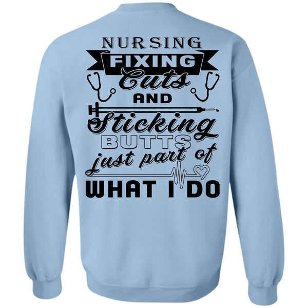 Being A Nurse T Shirt, Nursing Fixing Cuts And Sticking Sweatshirt