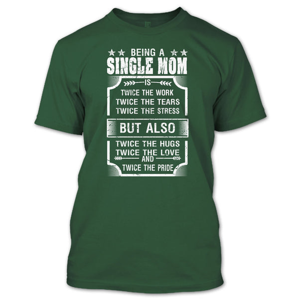Being A Single Mom T Shirt, Twice The Love And Twice The Pride T Shirt