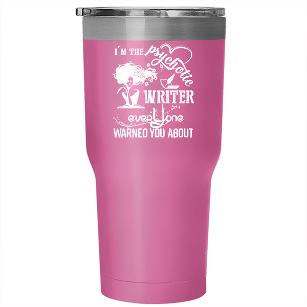 I'm The Psychotic Writer Tumbler 30 oz Stainless Steel, Lovely Gift For Daughter Travel Mug