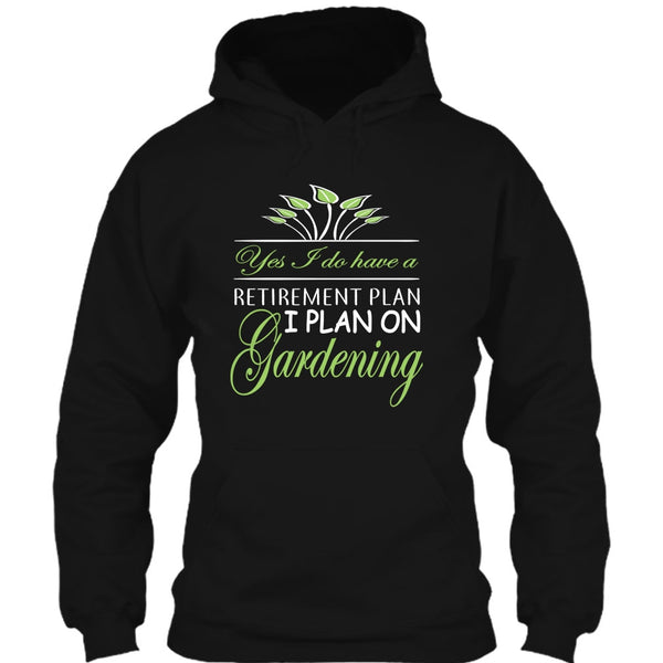 Yes I Do Have A Retirement Plan T Shirt, I Plan On Gardening T Shirt