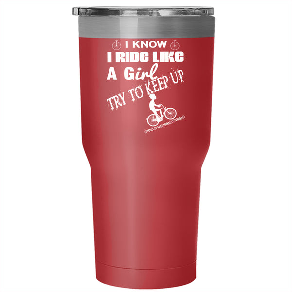 I Know I Ride Like A Girl Tumbler 30 oz Stainless Steel, Outdoor Activity Travel Mug