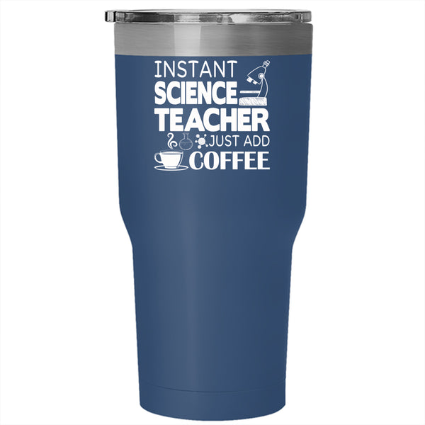 Instant Science Feacher Just Add Coffee Tumbler 30 oz Stainless Steel, Funny Travel Mug