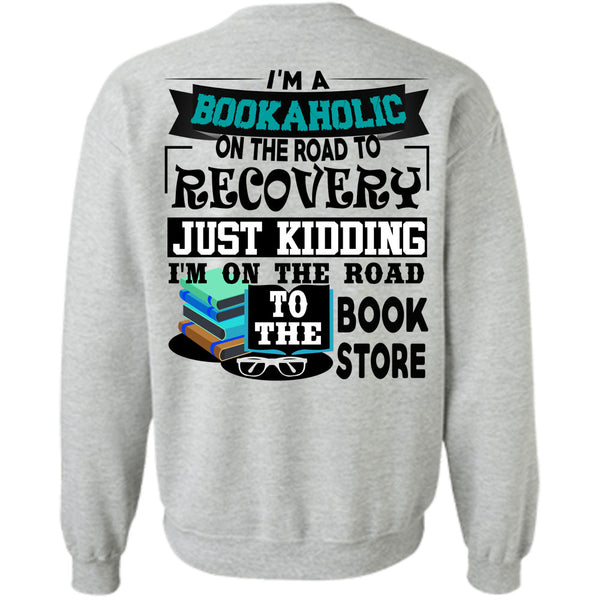 Being A Reader T Shirt, I'm A Bookaholic On The Road Sweatshirt