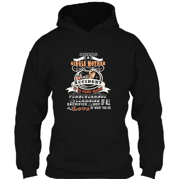 Being A Single Mother Is Not An Accident T Shirt, It Is Hard Work Perseverange T Shirt