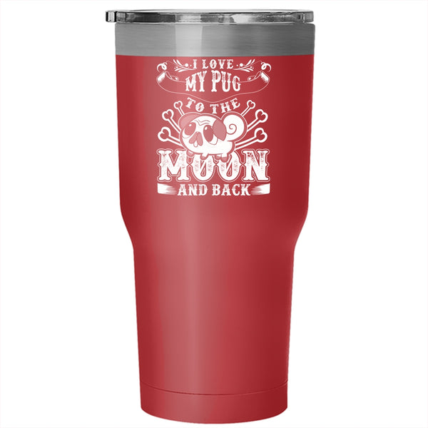 I Love My Pug To The Moon And Back Tumbler 30 oz Stainless Steel, Cute Pugs Travel Mug