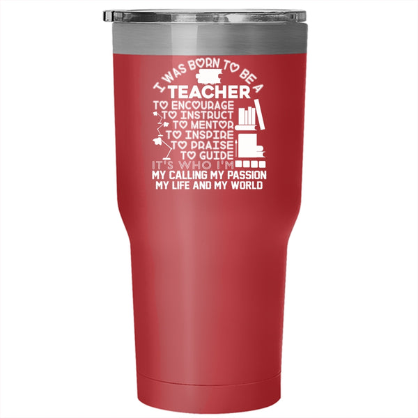 I Was Born To Be A Teacher Tumbler 30 oz Stainless Steel, It's My Life Travel Mug