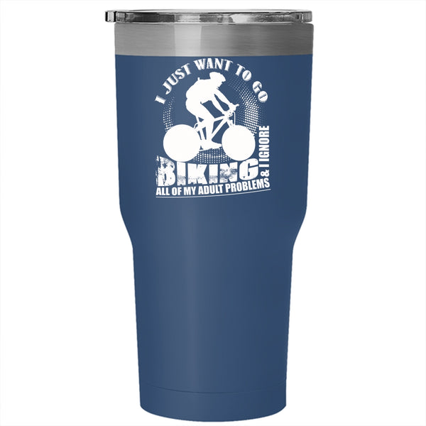 I Just Want To Go Biking Tumbler 30 oz Stainless Steel, I Ignore All Of My Adult Problems Travel Mug
