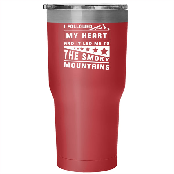 I Followed My Heart Tumbler 30 oz Stainless Steel, The Smoky Mountains Travel Mug