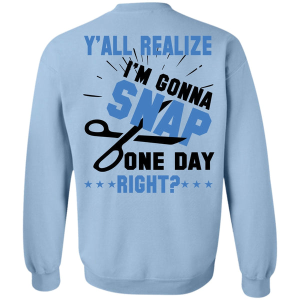 Being A Nurse T Shirt, Y'all Realize I'm Gonna Snap One Day Right Sweatshirt