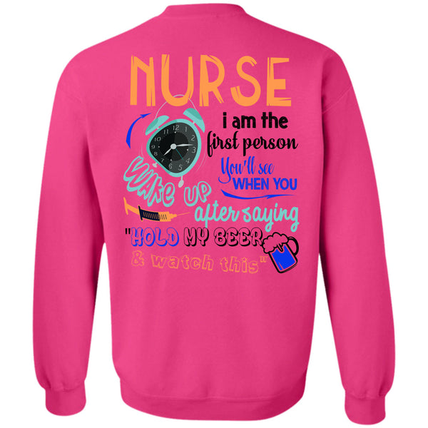 Being A Nurse T Shirt, Nurse I Am The First Person You'll See Sweatshirt