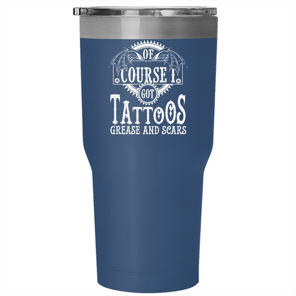 I Got Tattoos Grease And Scars Tumbler 30 oz Stainless Steel, Cool Travel Mug