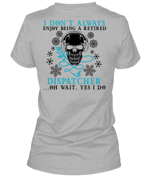 Being A Retired Dispatcher T Shirt, Calls Me A Dispatcher T Shirt