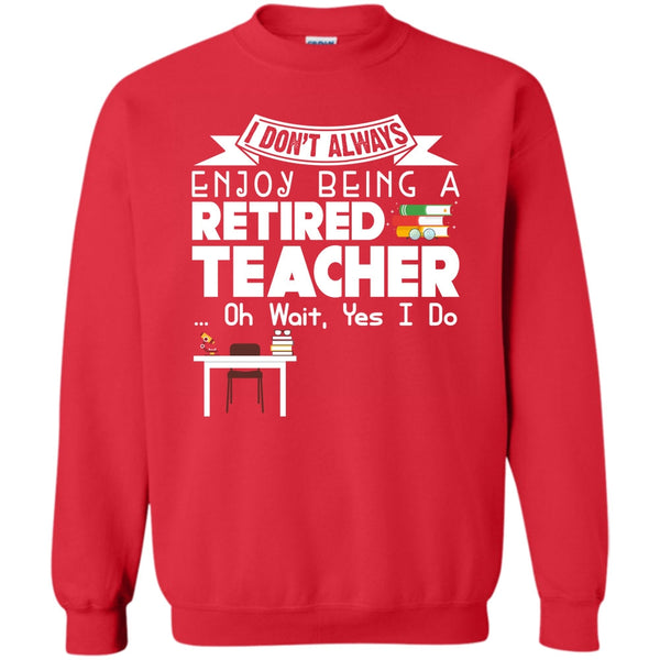 Being A Retired Teacher T Shirt, Coolest Teacher Sweatshirt