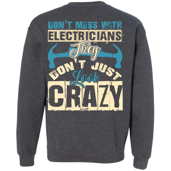They Don't Just Look Crazy T Shirt, I Love Electrician Sweatshirt