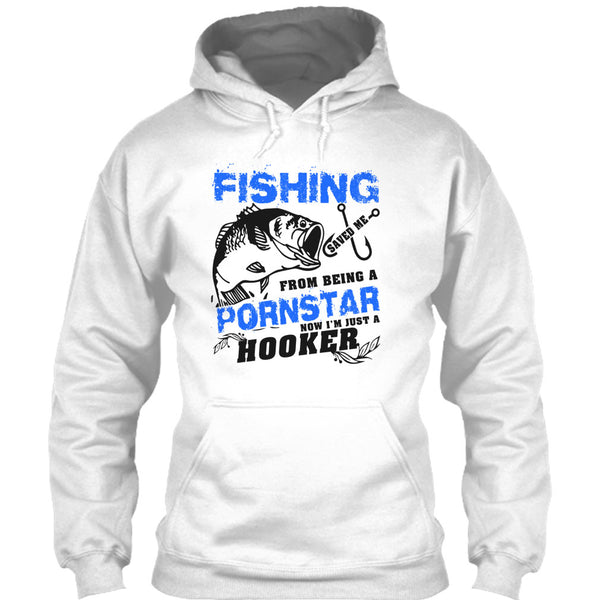 Fishing Save Me From Being A Pornstar T Shirt, Now I'm Just A Hooker T Shirt