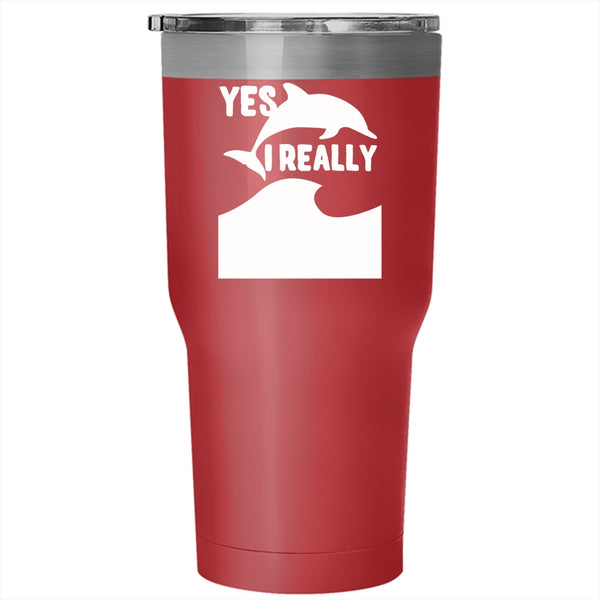 I Really Do Need All These Dolphins Tumbler 30 oz Stainless Steel, Animals Travel Mug