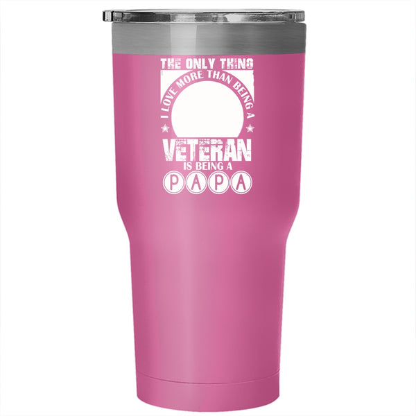 I Love Being A Veteran Tumbler 30 oz Stainless Steel, I Love Being A Papa Travel Mug