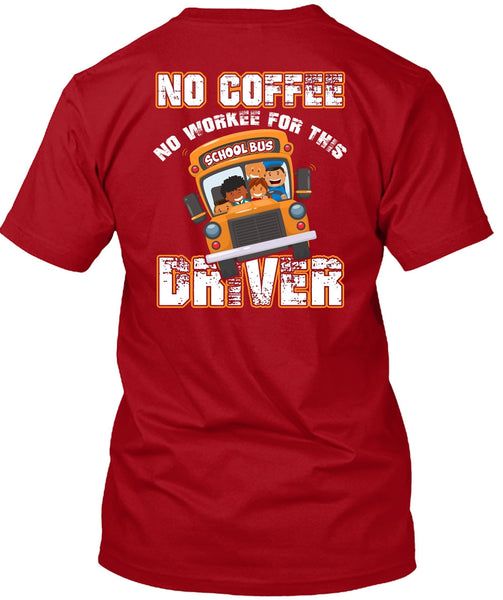 No Workee For This School Bus Driver T Shirt, Being A Driver T Shirt