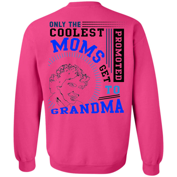 Being A Nanny T Shirt, Only The Coolest Moms Get Promoted Get To Grandma Sweatshirt