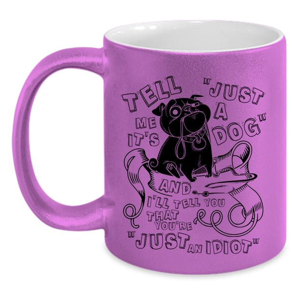 Cool Dog Lovers Coffee Mug, Tell Me It's Just A Dog Accent Mug