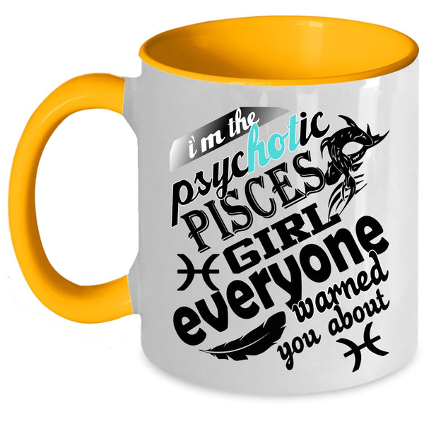 Awesome Girls Coffee Mug, I'm The Psyhotic Pisces Girl Accent Mug