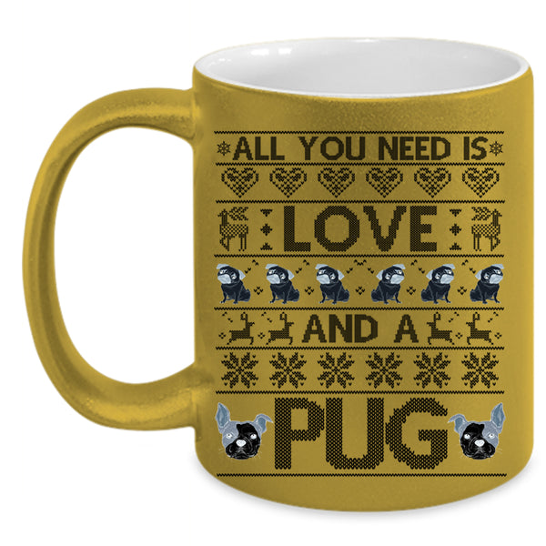 Lovely pug Coffee Mug, All You Need Is Love And A Pug Accent Mug