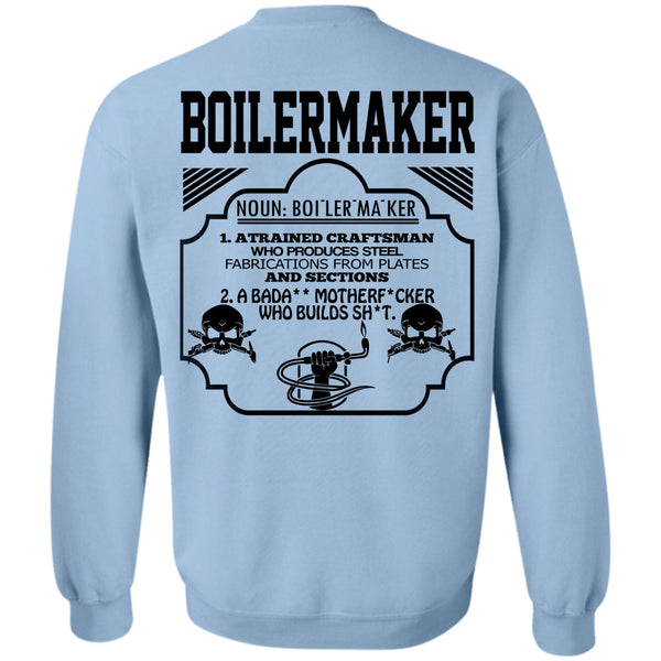 Being A Boilermaker T Shirt, Boilermaker A Trained Craftsman Who Produces Steel Fabrications Sweatshirt