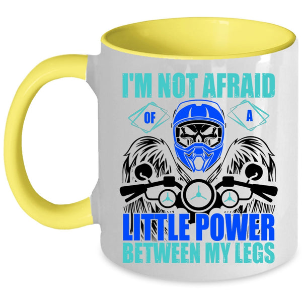 Cool Bikers Coffee Mug, I'm Not Afraid Of A Little Power Between My Legs Accent Mug