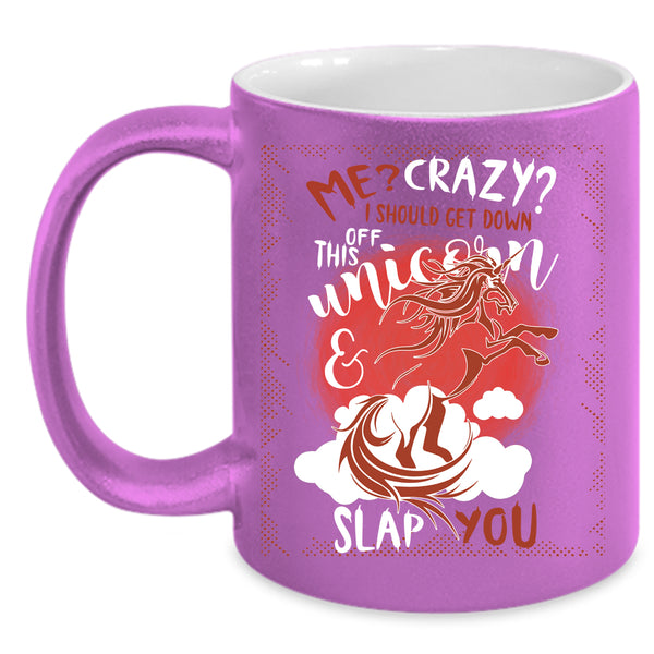 I Should Get Down Off This Unicorn Coffee Mug, Funny Coffee Cup