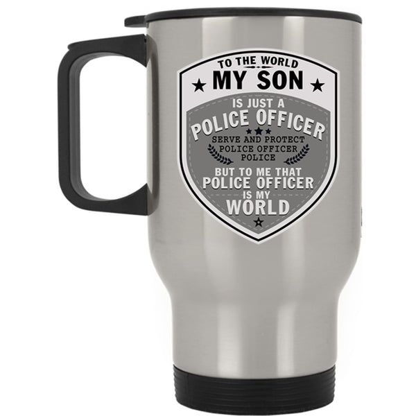 My Son Is My World Travel Mug, My Son Is Just A Police Officer Mug