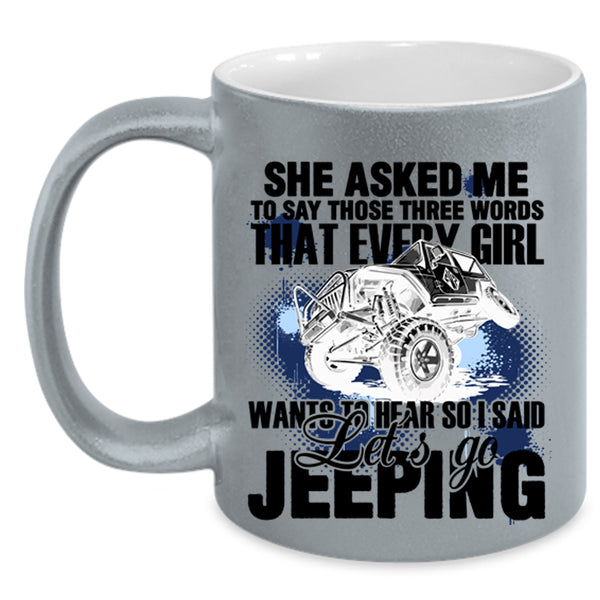 I Said Let's Go Jeeping Coffee Mug, Every Girl Wants To Hear Accent Mug