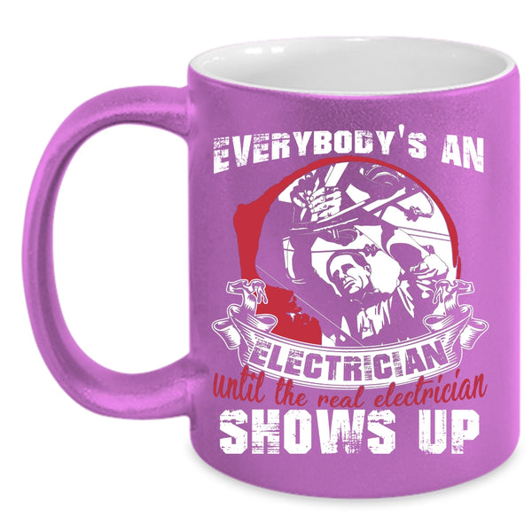 Everybody's An Electrician Coffee Mug, Real Electrician Shows Up Coffee Cup