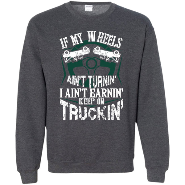 Keep On Trucking T Shirt, I Am A Truck Driver Sweatshirt