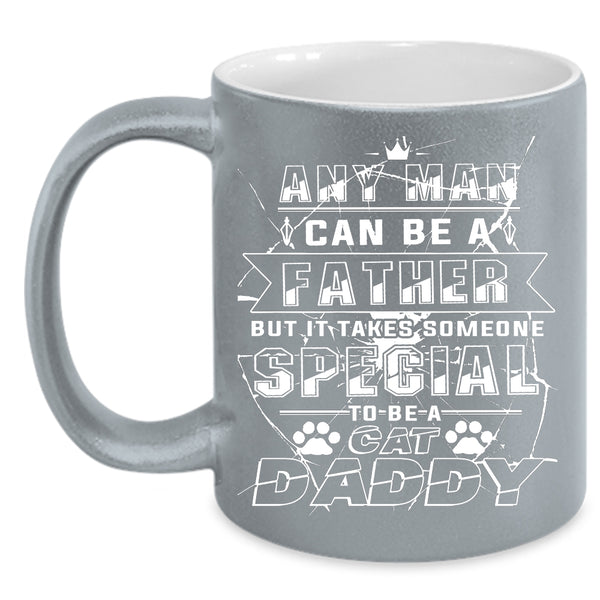 Any Man Can Be A Father Coffee Mug, Someone Special To Be A Cat Daddy Coffee Cup