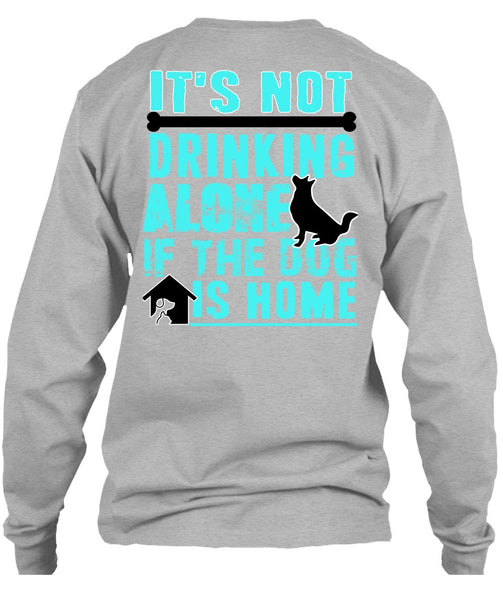 It's Not Drinking Alone T Shirt, I Love My Dog T Shirt