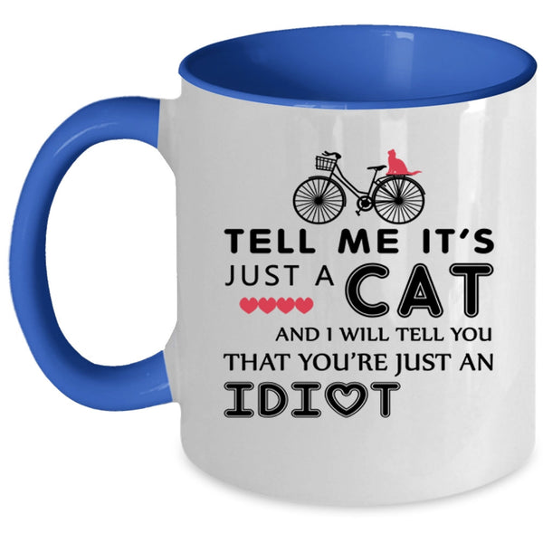 Tell Me It's Just A Cat Cup, Gift For Daughter Mug