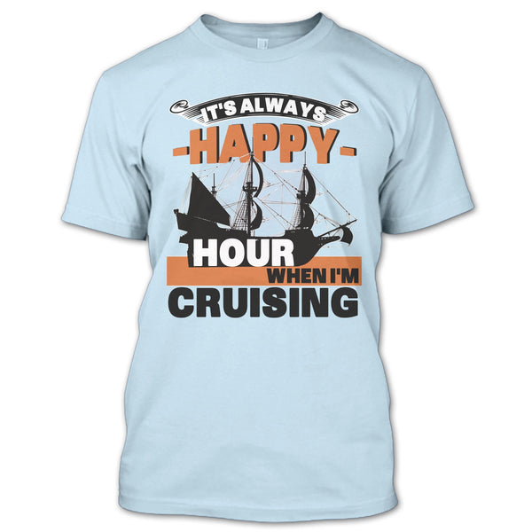 It's Always Happy Hour T Shirt, Coolest Cruising T Shirt