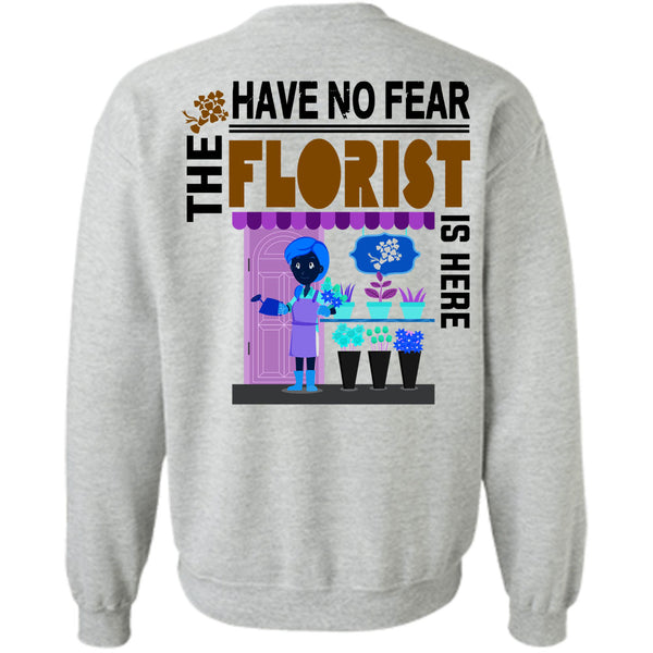 Being A Florist T Shirt, Have No Fear The Florist Is Here Sweatshirt