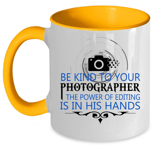 Cool Photographers Coffee Mug, Be Kind To Your Photographer Accent Mug