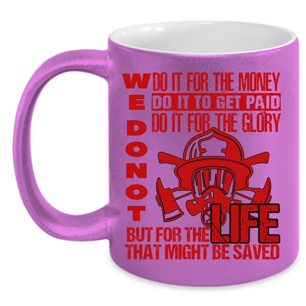 We Don't Do It For The Money Coffee Mug, For The Life That Might Be Saved Coffee Cup