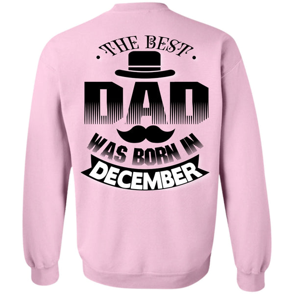 Being A Father T Shirt, The Best Dad Was Born In December Sweatshirt