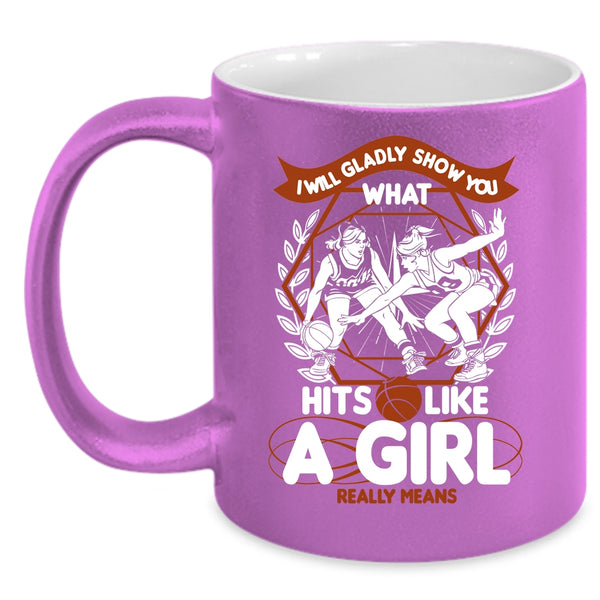 I Will Glady Show You Coffee Mug, What Hits Like A Girl Really Means Coffee Cup