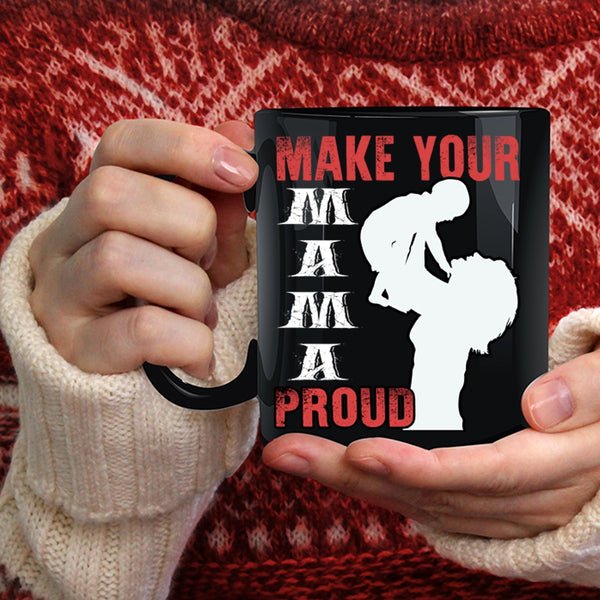 Make Your Mama Proud Coffee Mug, Gift For Mom Coffee Cup