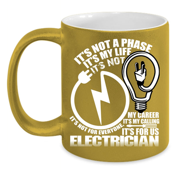 It's not A Phase It's My Life Coffee Mug, It's For Us Electrician Coffee Cup