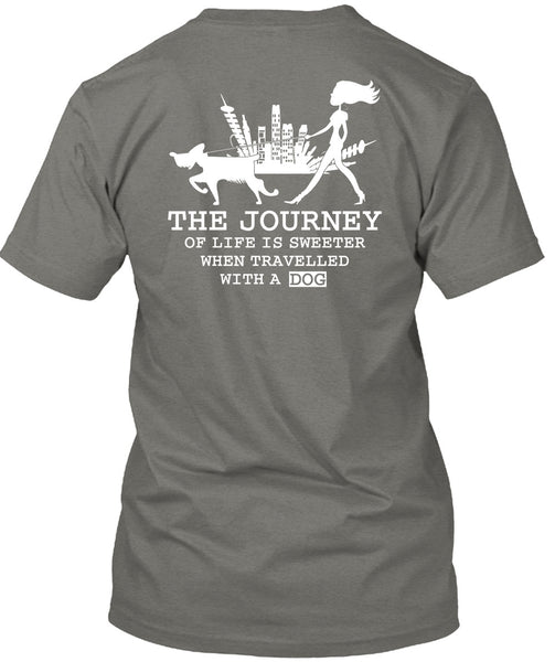 The Journey Of Life Is Sweeter T Shirt, Travelled With A Dog T Shirt